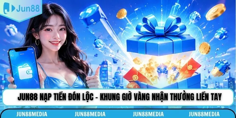 Các điểm cần chú ý khi tham gia Jun88 nạp tiền đón lộc