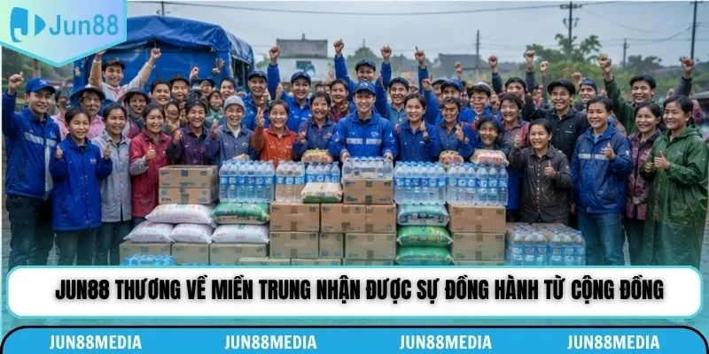 Jun88 Thương Về Miền Trung - Sát Cánh Cùng Đồng Bào Vượt Bão