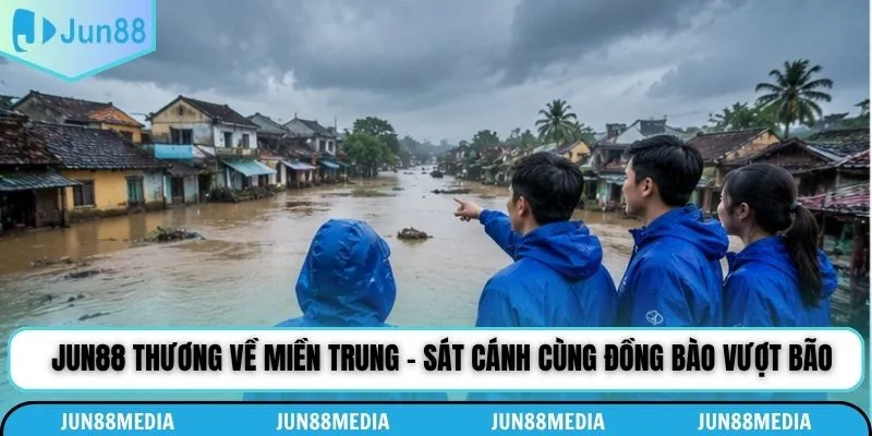 Jun88 thương về miền trung nhận được sự đồng hành từ cộng đồng