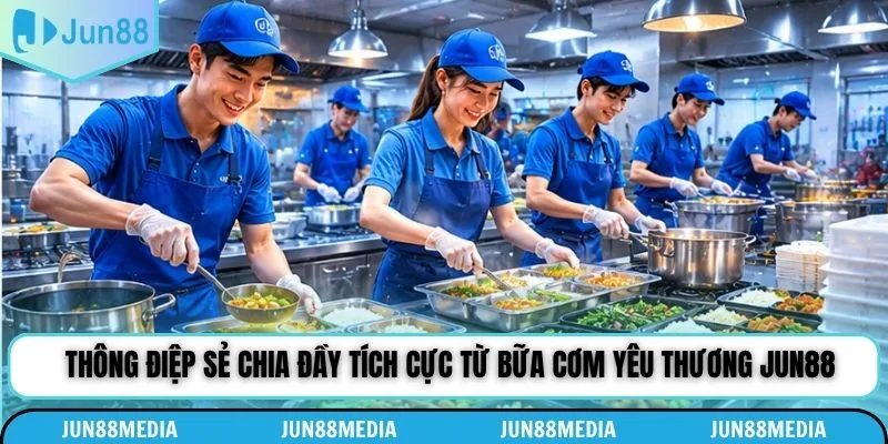Bữa Cơm Yêu Thương Jun88 - Ấm Lòng Mảnh Đời Cơ Cực Nhất
